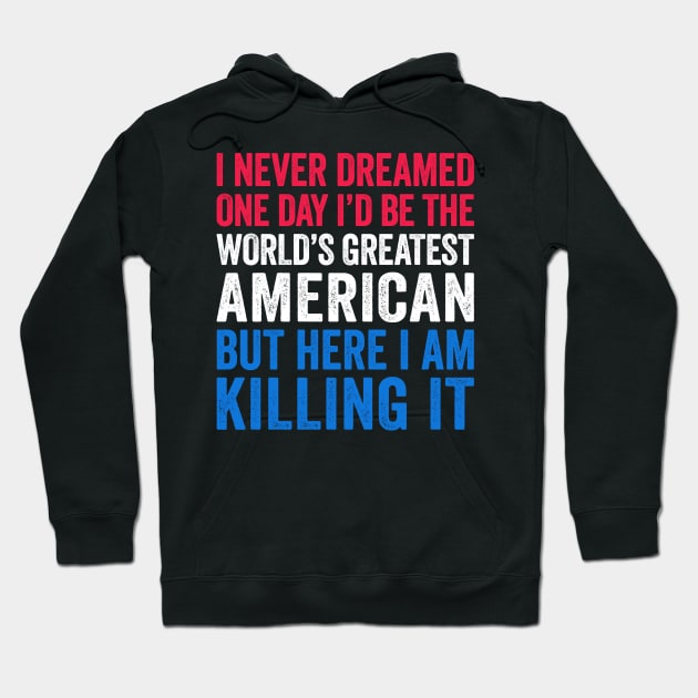 World's Greatest American Funny Patriotic Gift Hoodie by Eyes4